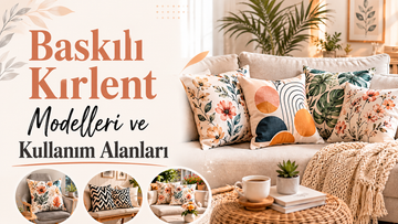 Baskılı Kırlent Modelleri ve Kullanım Alanları